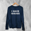 Y2K Sweatshirt I Have Issues Sweater Girly Fashion Merch Gift for Girl