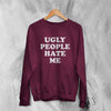 Y2K Sweatshirt Ugly People Hate Me Sweater Girly Merch Gift for Girl