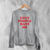 Y2K Sweatshirt Ugly People Hate Me Sweater Girly Merch Gift for Girl