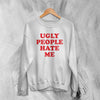 Y2K Sweatshirt Ugly People Hate Me Sweater Girly Merch Gift for Girl