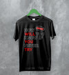 Coin Band T-Shirt How Will You Know If You Never Try Shirt Alternative Rock Music