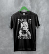 Dolly Parton T-Shirt Tease It To Jesus Shirt Country Music Merch
