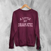 Mean Girls Sweatshirt Little Bit Dramatic Shirt Roncom Movie Crewneck