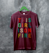This Girl Is On Fire T-Shirt Women's Day Shirt Music Song Lyrics Tee