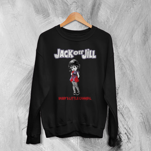 Jack Off Jill Grrrl Sweatshirt Daddys Little Cannibal Jack Off Jill Shirt Goth Artsy Crewneck