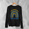 Love Down Syndrome Sweatshirt World Down Syndrome Day Shirt Rainbow Crewneck
