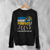 Down Right Sweatshirt World Down Syndrome Day Shirt Down Syndrome Crewneck