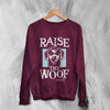 Dog Sweatshirt Raise The Woof Life is Good Sweater Animal Lover Gift