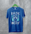 Dog T-Shirt Raise The Woof Life is Good Shirt Animal Lover Gift