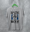 Dog T-Shirt Raise The Woof Life is Good Shirt Animal Lover Gift