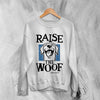 Dog Sweatshirt Raise The Woof Life is Good Sweater Animal Lover Gift