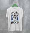 Dog T-Shirt Raise The Woof Life is Good Shirt Animal Lover Gift