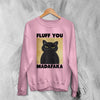 Cat Sweatshirt Fluff You Madafaka Sweater Cat Animal Pet Lover