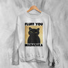 Cat Sweatshirt Fluff You Madafaka Sweater Cat Animal Pet Lover