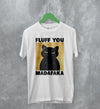 Cat T-Shirt Fluff You Madafaka Shirt Cat Animal Pet Lover