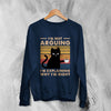 Cat Sweatshirt I'm Not Arguing I'm Explaining Sweater Why I'm Right Quote