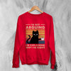 Cat Sweatshirt I'm Not Arguing I'm Explaining Sweater Why I'm Right Quote