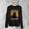 Cat Sweatshirt I'm Not Arguing I'm Explaining Sweater Why I'm Right Quote