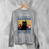 Cat Sweatshirt I'm Not Arguing I'm Explaining Sweater Why I'm Right Quote