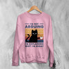 Cat Sweatshirt I'm Not Arguing I'm Explaining Sweater Why I'm Right Quote