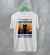 Cat T-Shirt I'm Not Arguing I'm Explaining Shirt Why I'm Right Quote