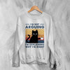 Cat Sweatshirt I'm Not Arguing I'm Explaining Sweater Why I'm Right Quote