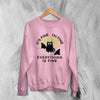 Cat Sweatshirt It's Fine I'm Fine Sweater Everything is Fine Quote Gift