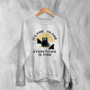 Cat Sweatshirt It's Fine I'm Fine Sweater Everything is Fine Quote Gift