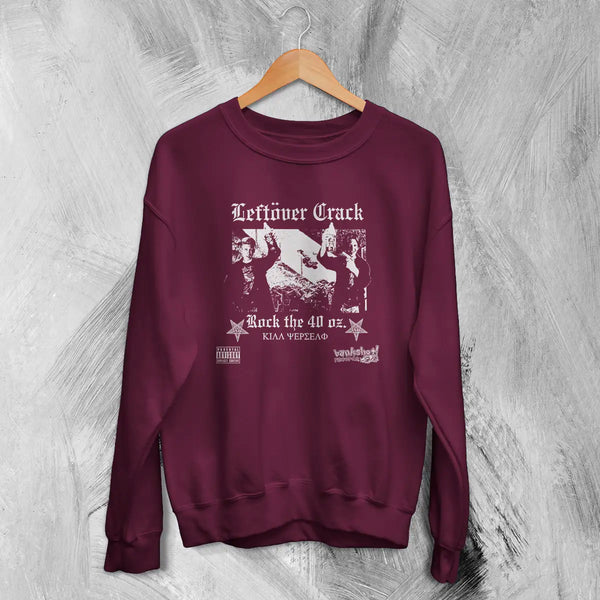 Leftover Crack Sweatshirt Rock The 40 Oz Shirt Reloaded Music Bankshot! Merch