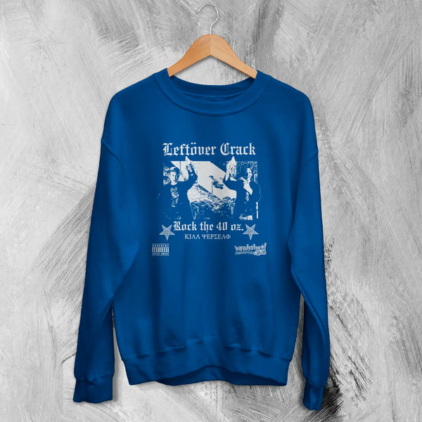 Leftover Crack Sweatshirt Rock The 40 Oz Shirt Reloaded Music Bankshot! Merch