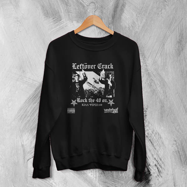 Leftover Crack Sweatshirt Rock The 40 Oz Shirt Reloaded Music Bankshot! Merch