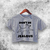 Don't Be Jealous Crop Top Funny Dog Shirt Aesthetic Y2K Shirt