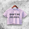 Don't Be Jelous Crop Top Don't Be Jelous Shirt Aesthetic Y2K Shirt