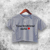 Your Boyfriend Sucks Crop Top Women Shirt Aesthetic Y2K Shirt