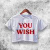 You Wish Crop Top You Wish Shirt Aesthetic Y2K Shirt