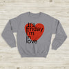 The Cure It's Friday I'm In Love Sweatshirt The Cure Shirt Music Shirt