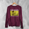 Tom Waits Never Talk To Strangers Sweatshirt Foreign Affairs Tom Waits Shirt