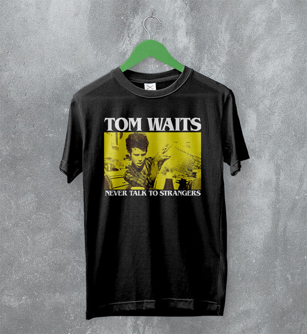 Tom Waits Never Talk To Strangers T-Shirt Foreign Affairs Tom Waits Shirt