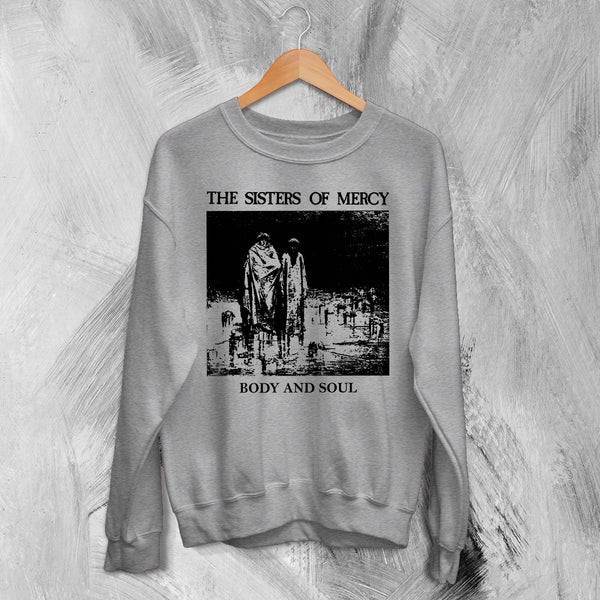 The Sisters of Mercy Sweatshirt Body And Soul Sisters of Mercy Shirt Rock Punk Crewneck