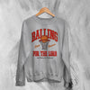 Basketball Since Forever Sweatshirt Balling For The Lord Shirt University Merch
