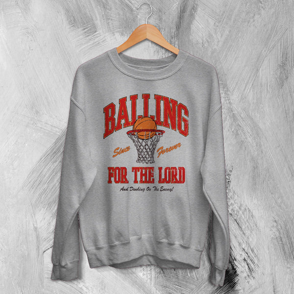 Basketball Since Forever Sweatshirt Balling For The Lord Shirt University Merch