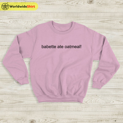 babette ate oatmeal Sweatshirt Gilmore Girls TV Show Shirt - WorldWideShirt