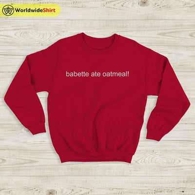 babette ate oatmeal Sweatshirt Gilmore Girls TV Show Shirt - WorldWideShirt