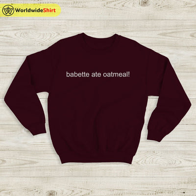 babette ate oatmeal Sweatshirt Gilmore Girls TV Show Shirt - WorldWideShirt