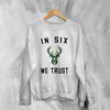 Basketball Milwaukee Bucks Sweatshirt Bucks In Six We Trust Sweater Bucks Fan Gift - WorldWideShirt