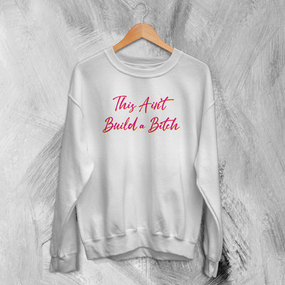 Bella Poarch Sweatshirt This Ain't Build A Bitch Sweater Music Merch - WorldWideShirt