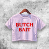 Butch Bait Crop Top Butch Bait Shirt Aesthetic Y2K Shirt - WorldWideShirt
