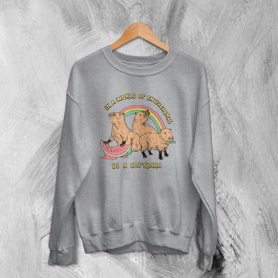 Capybara Sweatshirt Be A Capybara Sweater In A World Of Chupacabras - WorldWideShirt