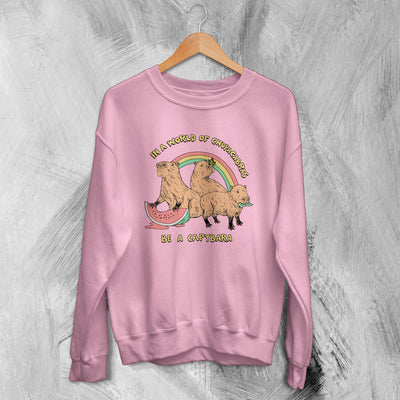 Capybara Sweatshirt Be A Capybara Sweater In A World Of Chupacabras - WorldWideShirt