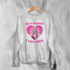 Cardi B Sweatshirt Love Cardi Shirt But Daddy I Love Her Crewneck Rap Music Wear - White - WorldWideShirt